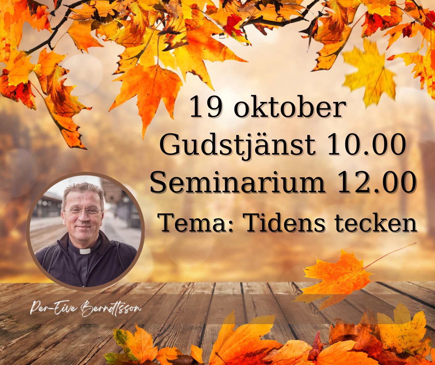 19/10 10.00 Välkommen till en gudstjänst med Per-Eive Berndtsson! 12.00 Seminarium: Tidens tecken.