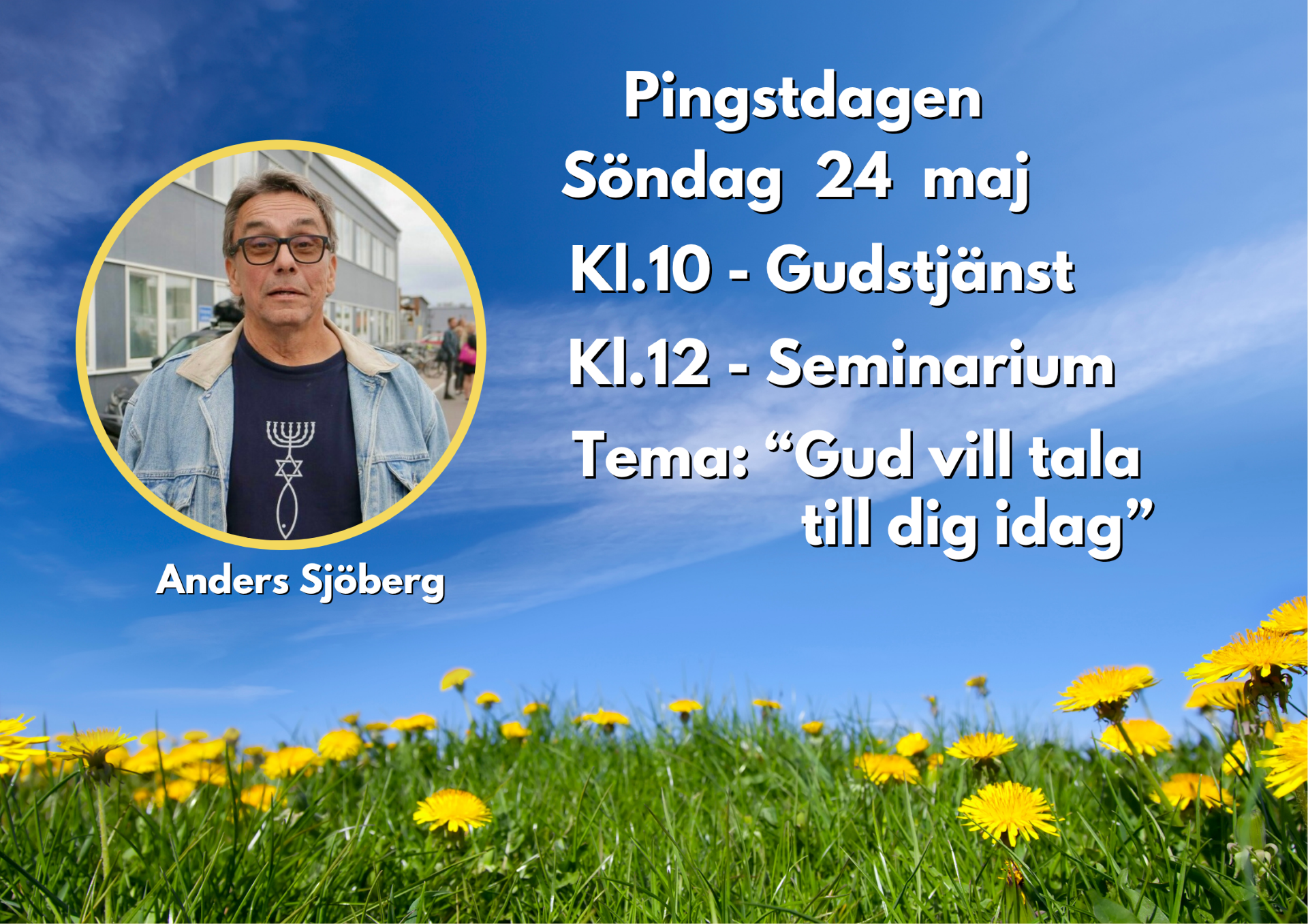 24/5 10:00 Välkommen till en gudstjänst och 12:00 till seminarium med Anders Sjöberg.